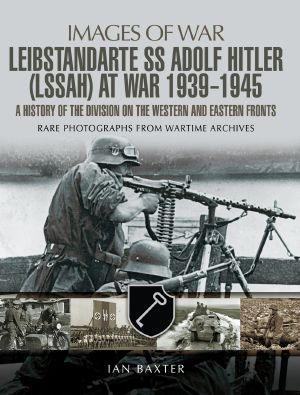 [Images of War 01] • SS Leibstandarte Adolf Hitler (LSSAH) at War 1939 · 1945